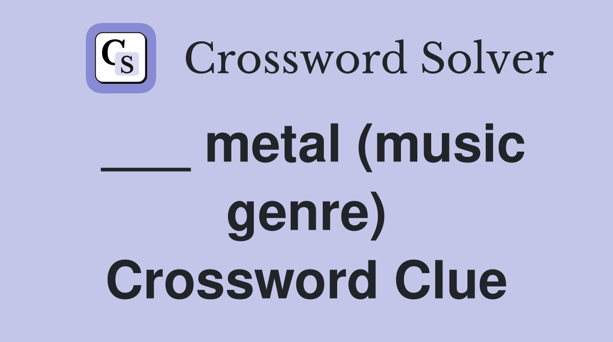 ___ metal (music genre) Crossword Clue