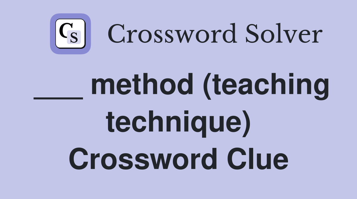 ___ method (teaching technique) Crossword Clue