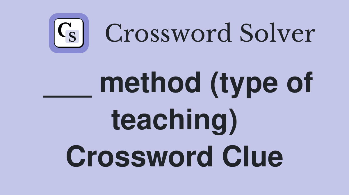 ___ method (type of teaching) Crossword Clue