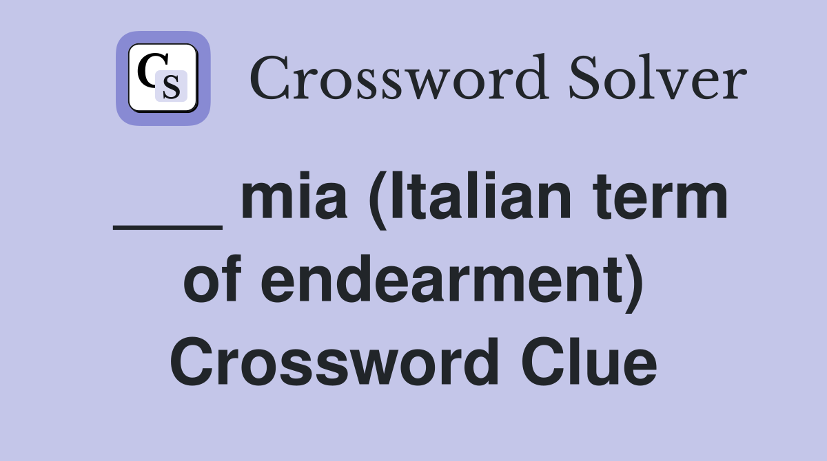 ___ mia (Italian term of endearment) Crossword Clue