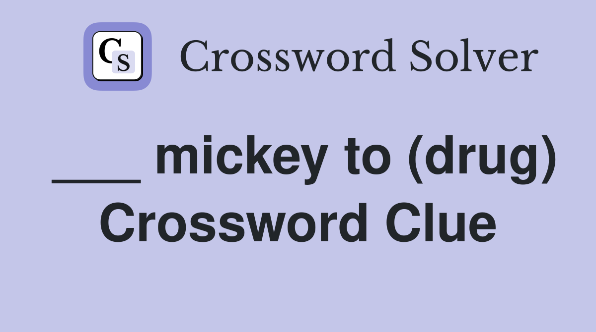 ___ mickey to (drug) Crossword Clue