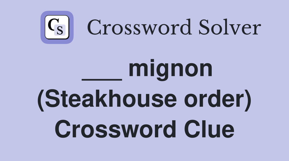 ___ mignon (Steakhouse order) Crossword Clue