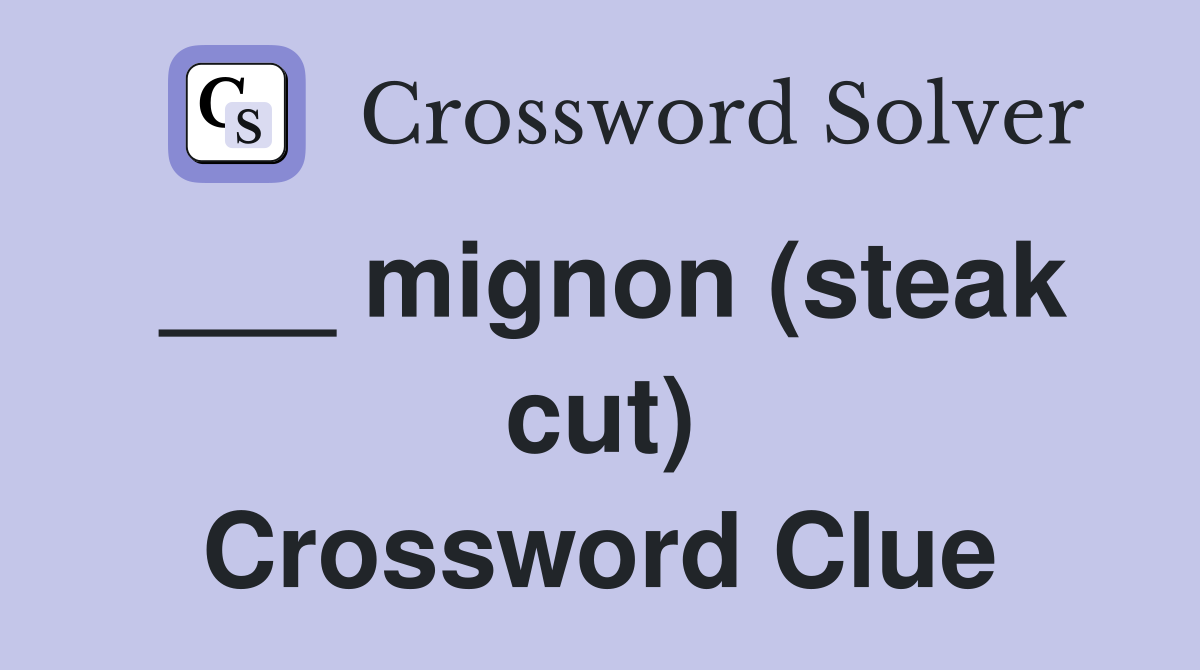 ___ mignon (steak cut) Crossword Clue