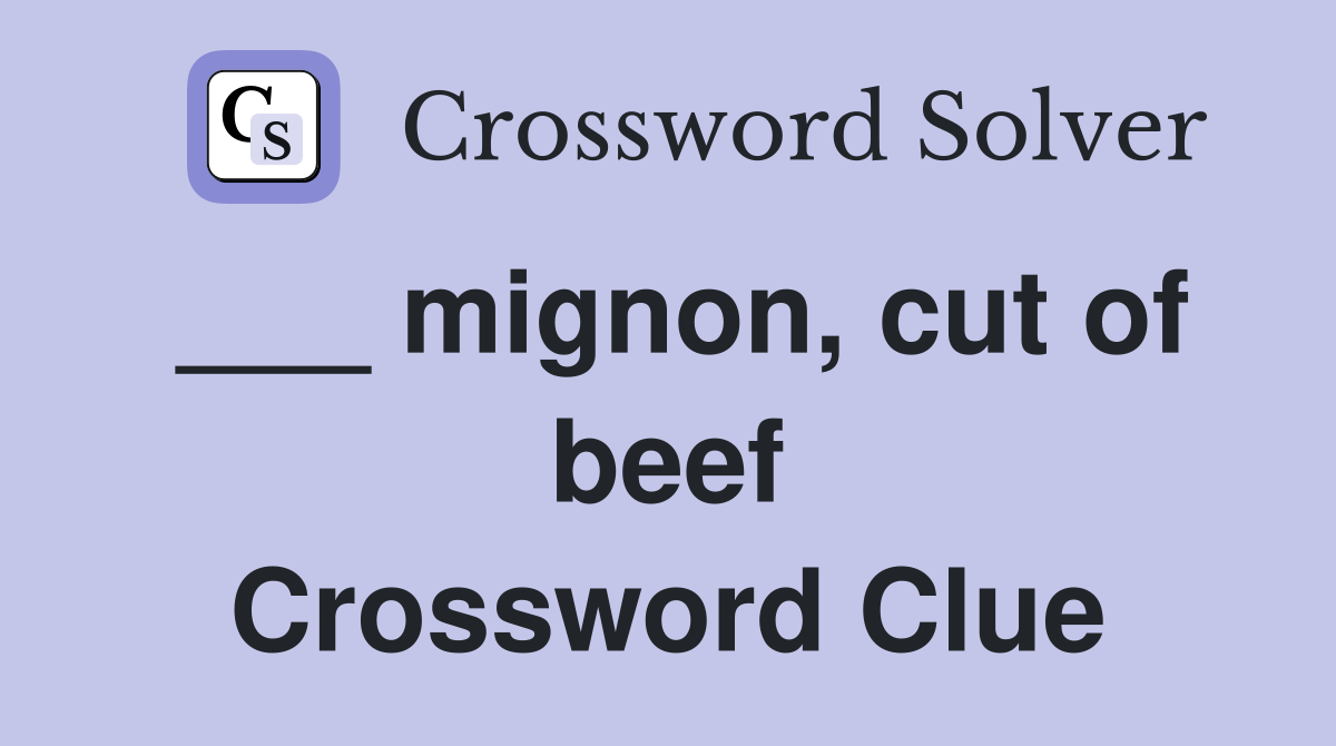 ___ mignon, cut of beef Crossword Clue