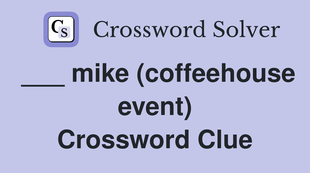 ___ mike (coffeehouse event) Crossword Clue