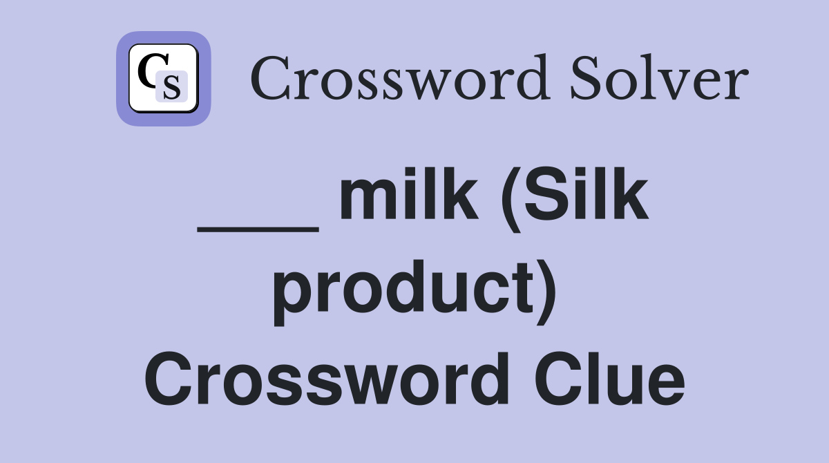 ___ milk (Silk product) Crossword Clue