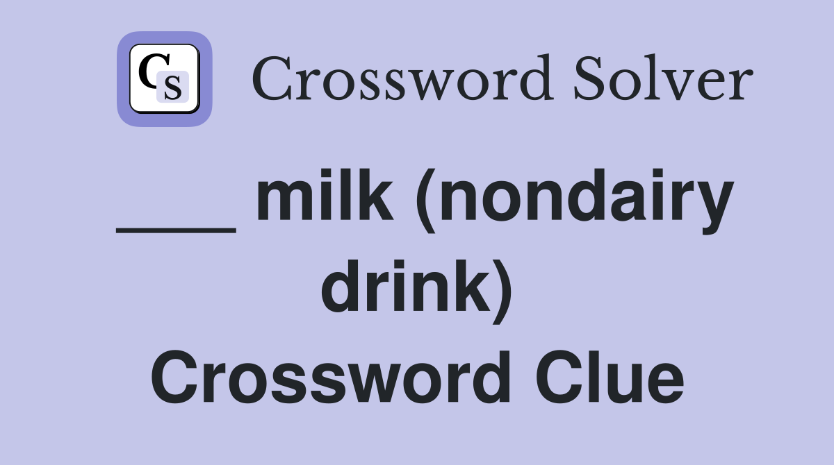 ___ milk (nondairy drink) Crossword Clue