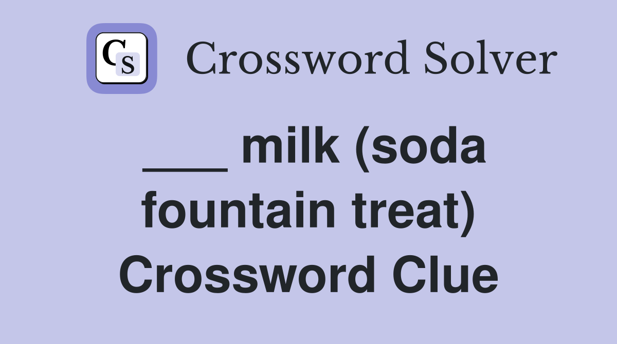 ___ milk (soda fountain treat) Crossword Clue
