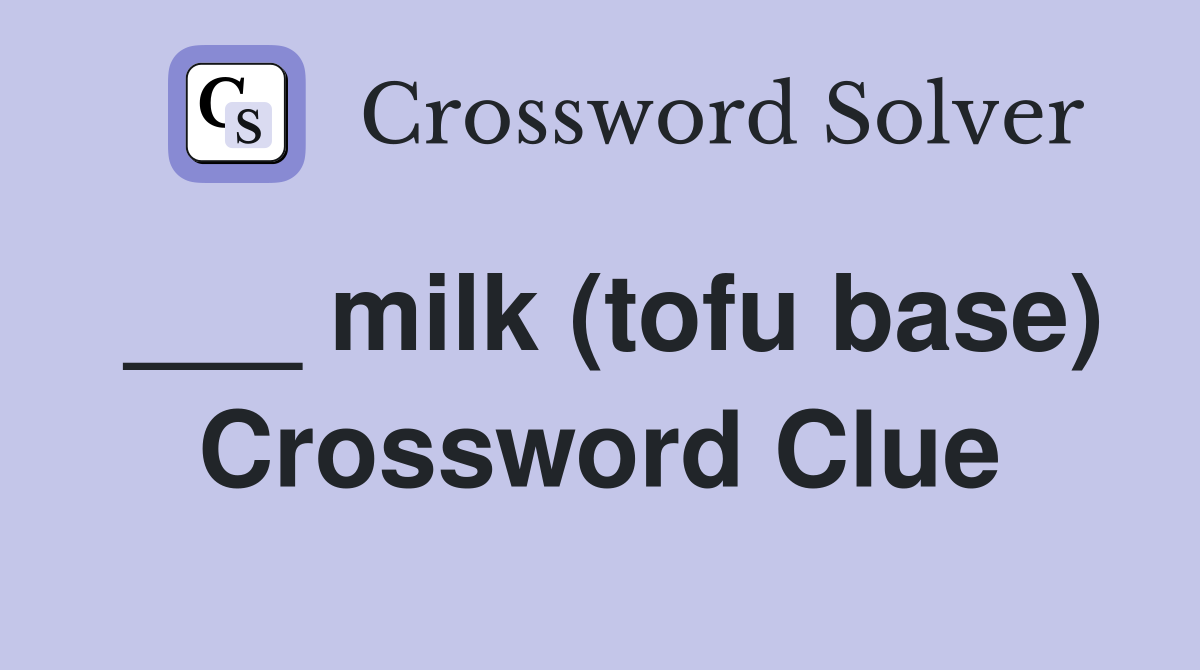 ___ milk (tofu base) Crossword Clue