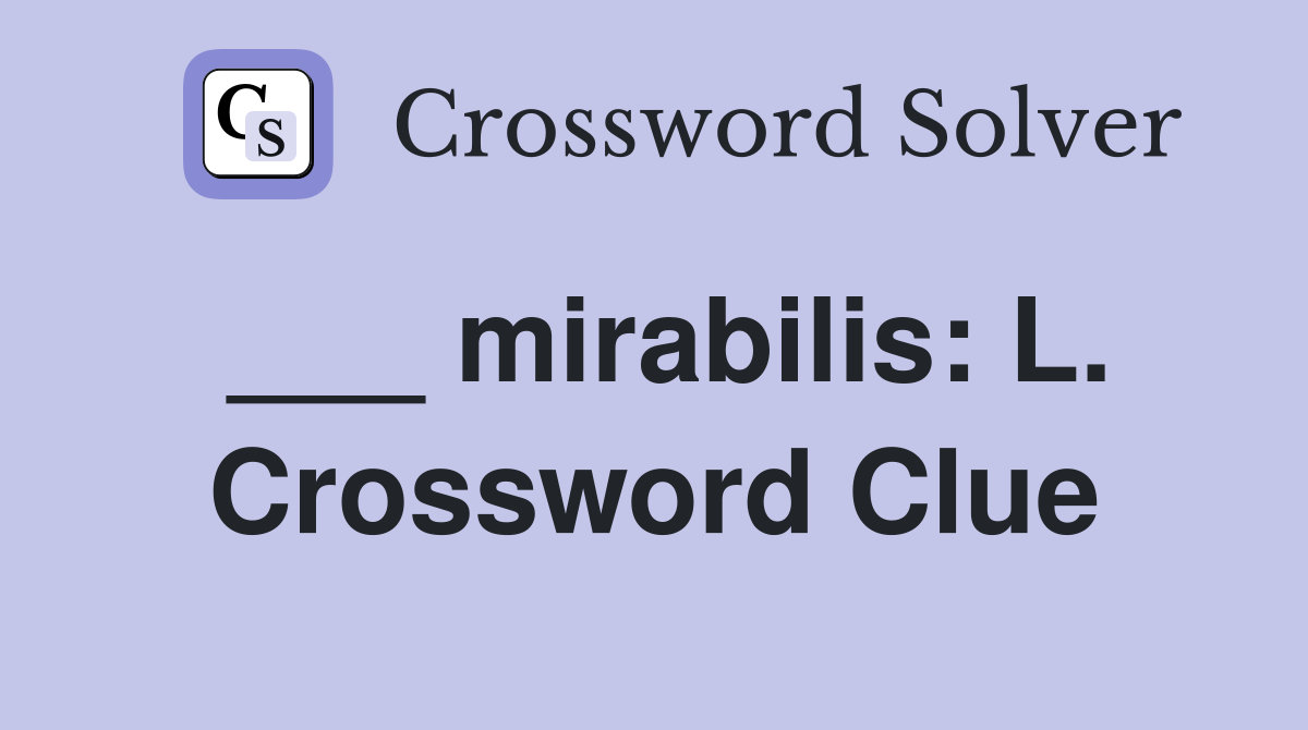 ___ mirabilis: L. Crossword Clue