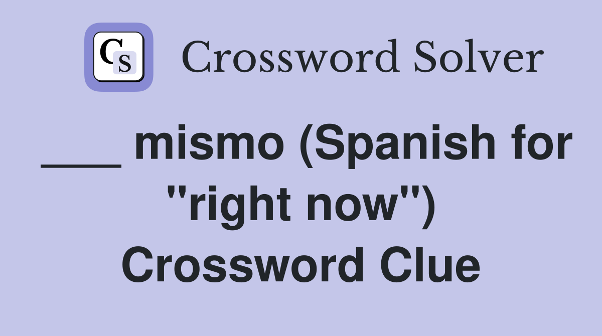 ___ mismo (Spanish for "right now") Crossword Clue