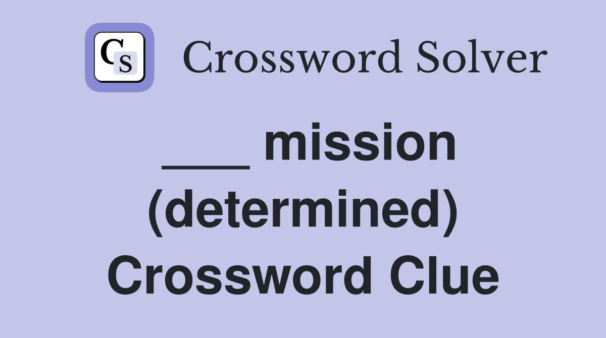 ___ mission (determined) Crossword Clue