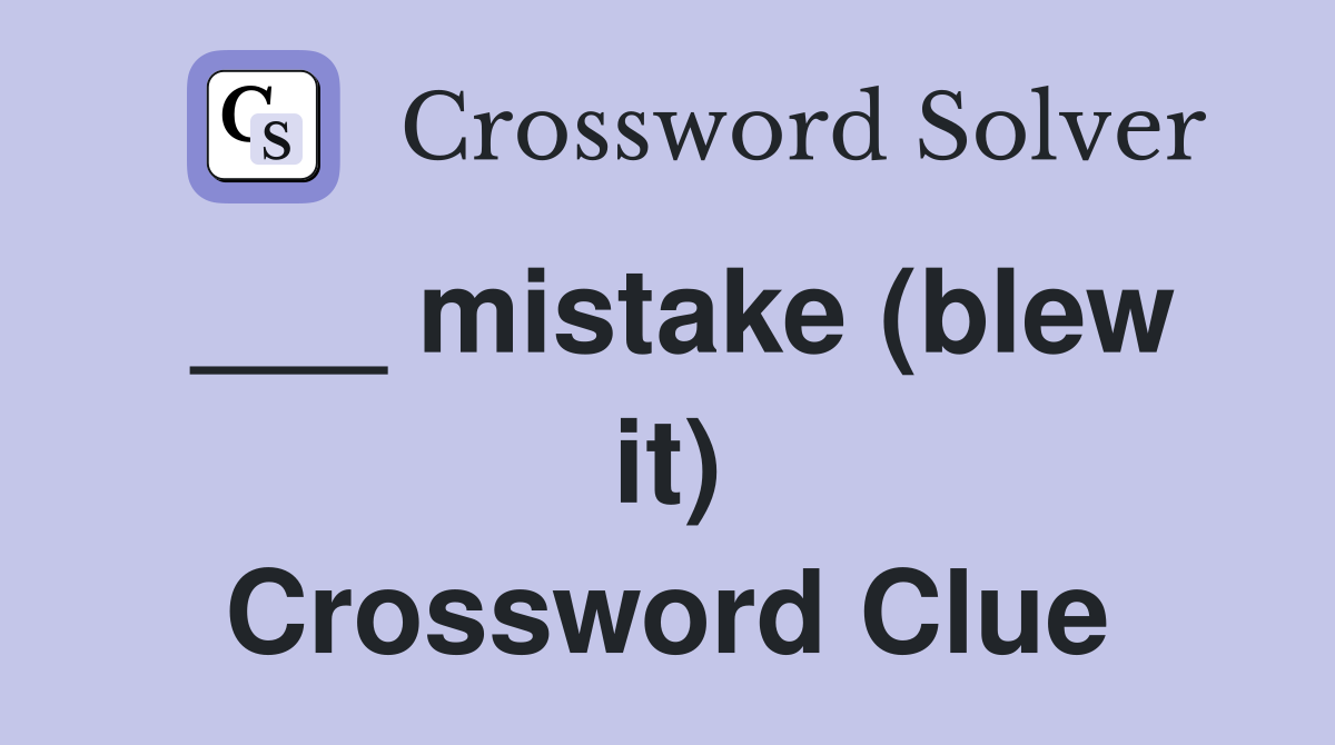 ___ mistake (blew it) Crossword Clue
