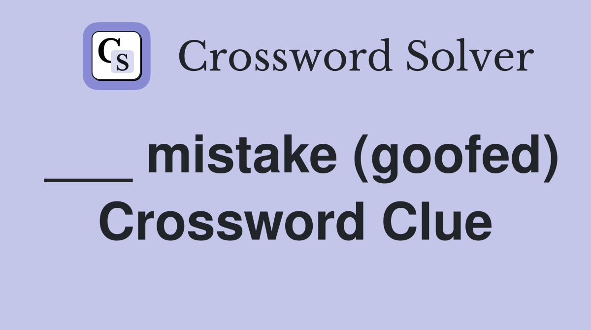 ___ mistake (goofed) Crossword Clue