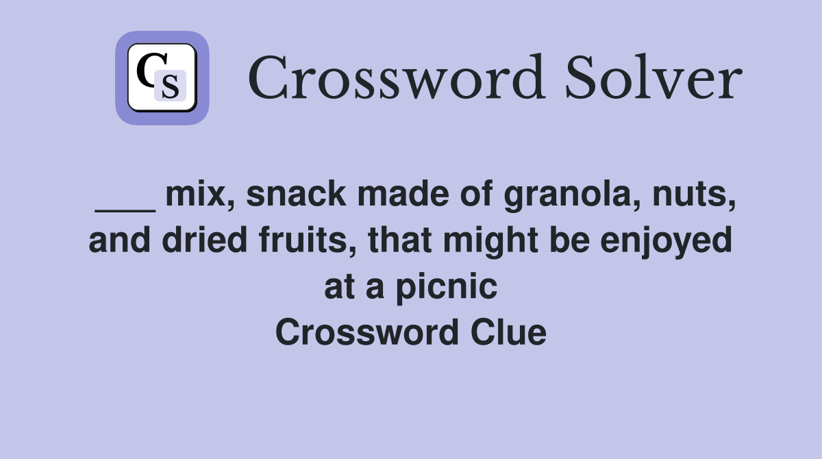 ___ mix, snack made of granola, nuts, and dried fruits, that might be enjoyed at a picnic Crossword Clue