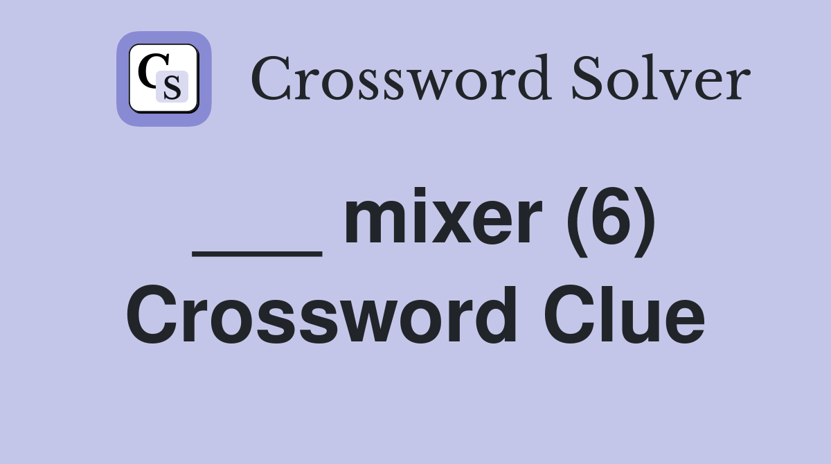 ___ mixer (6) Crossword Clue