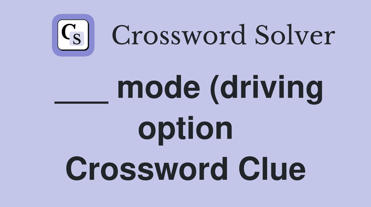 mode (driving option) Crossword Clue Answers Crossword Solver mode (driving option) Crossword Clue Answers Crossword Solver
