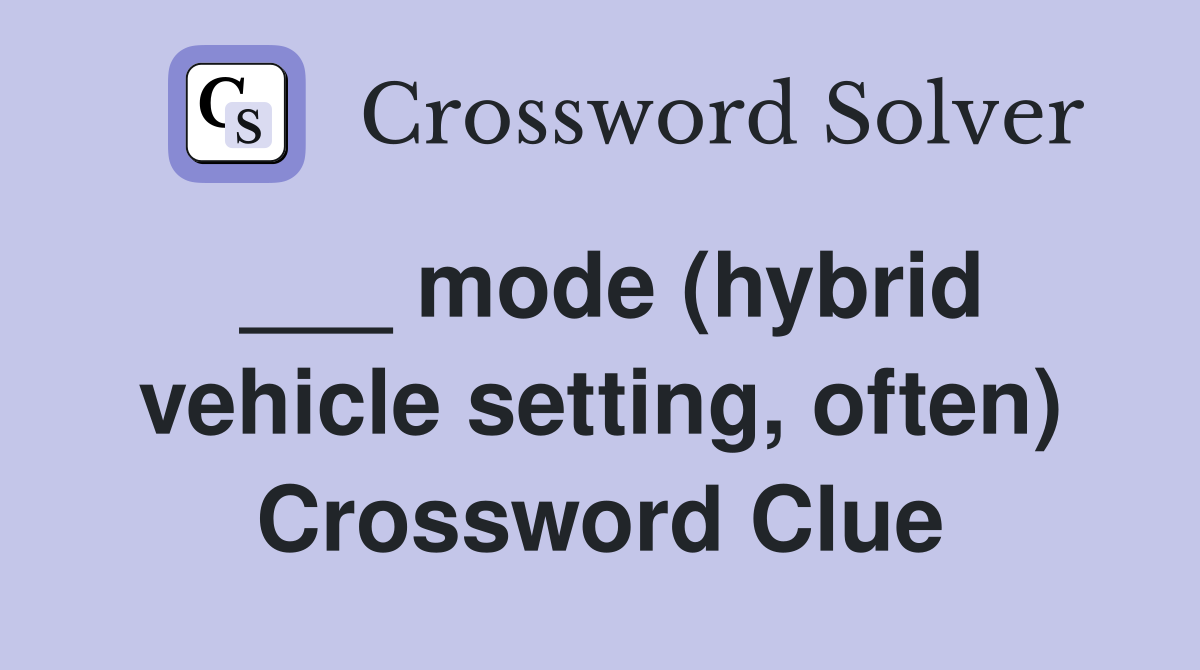___ mode (hybrid vehicle setting, often) Crossword Clue