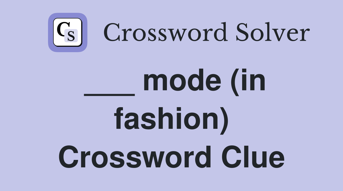 ___ mode (in fashion) Crossword Clue