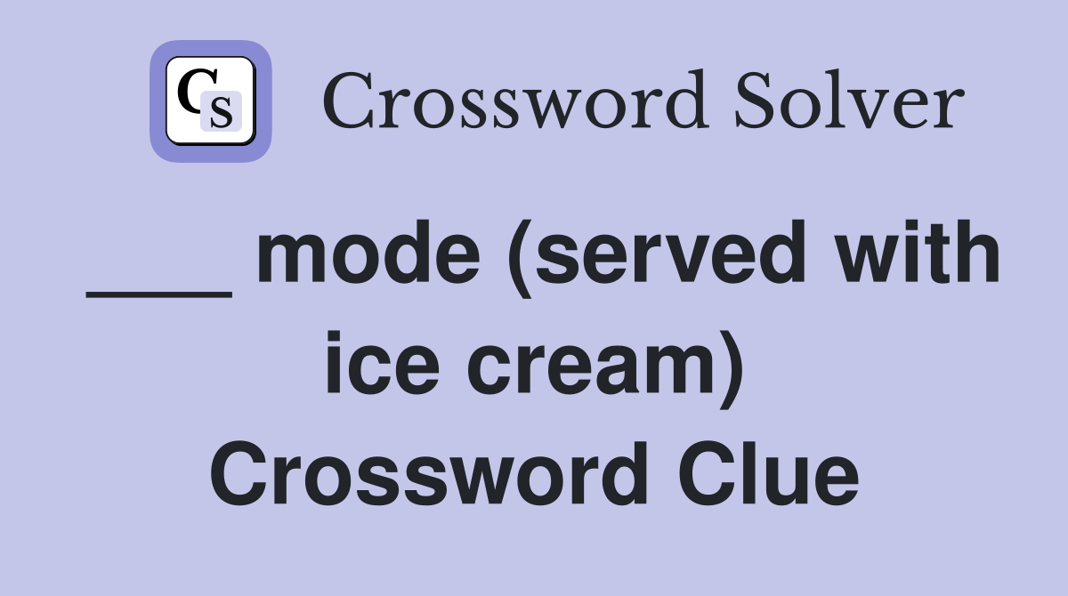 ___ mode (served with ice cream) Crossword Clue