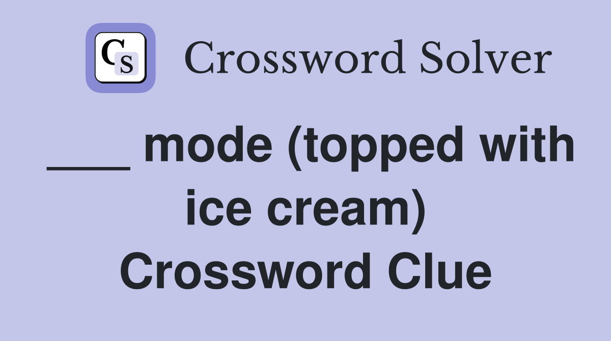 ___ mode (topped with ice cream) Crossword Clue