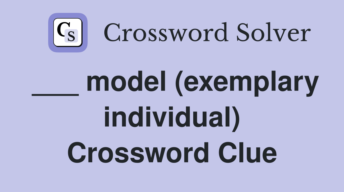 ___ model (exemplary individual) Crossword Clue