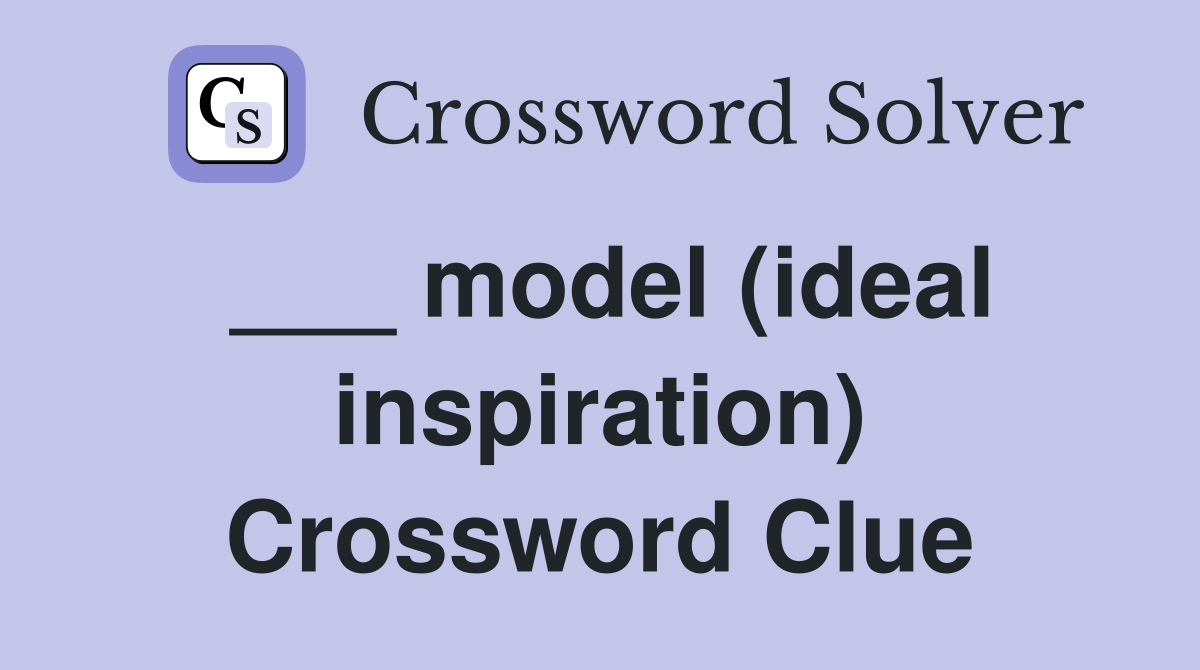 ___ model (ideal inspiration) Crossword Clue