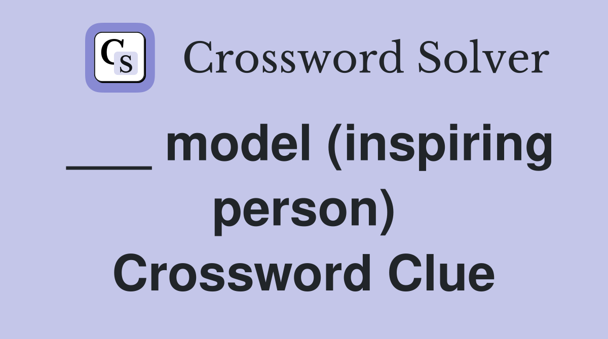 ___ model (inspiring person) Crossword Clue