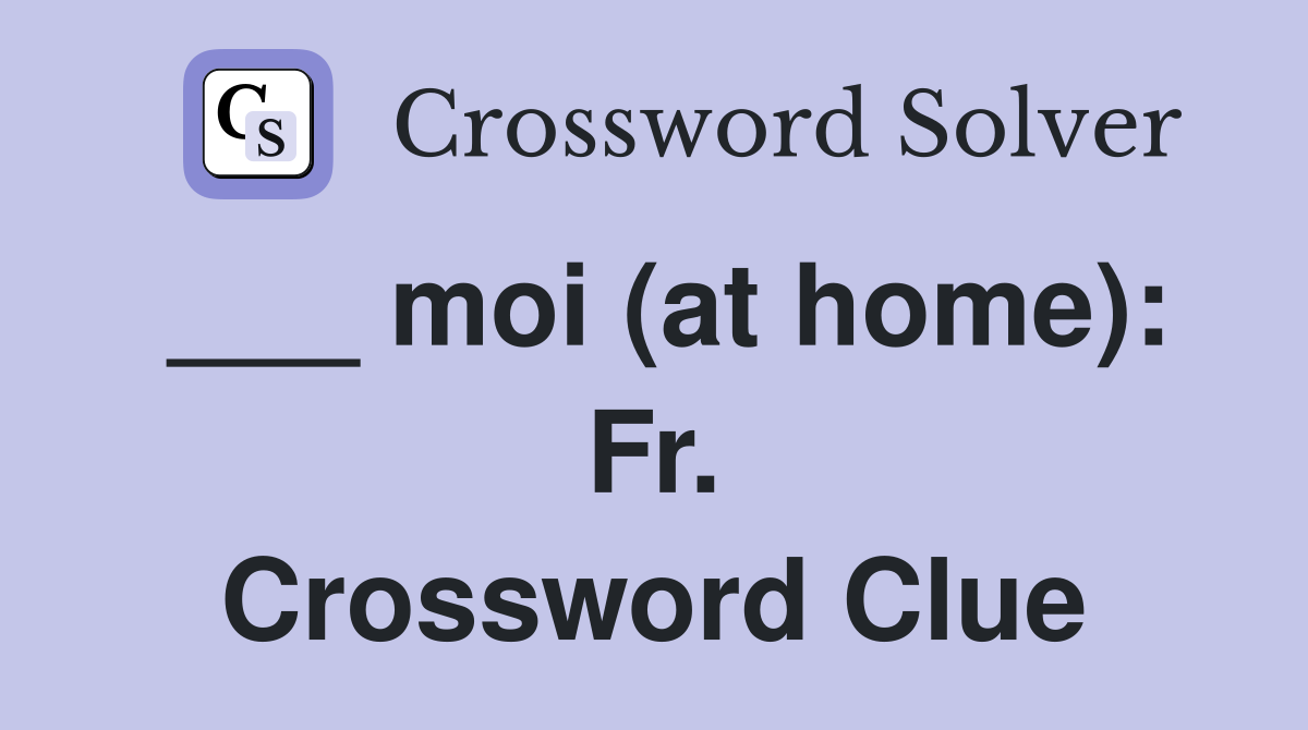 ___ moi (at home): Fr. Crossword Clue