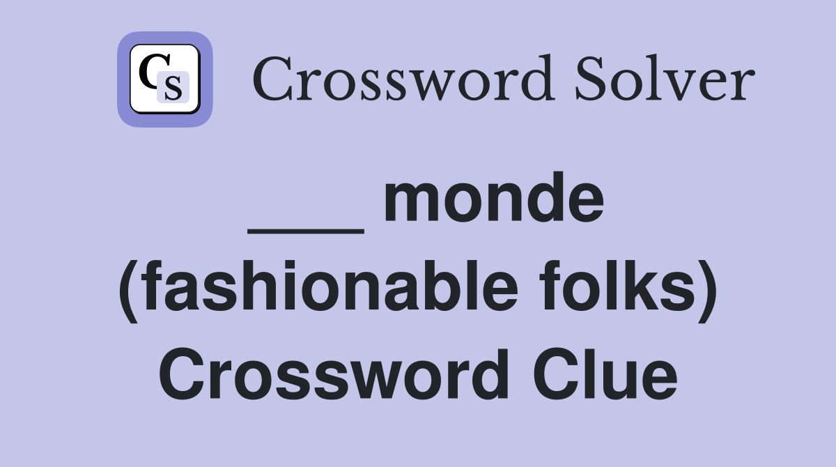 ___ monde (fashionable folks) Crossword Clue