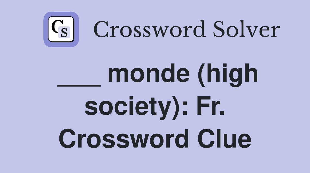 ___ monde (high society): Fr. Crossword Clue