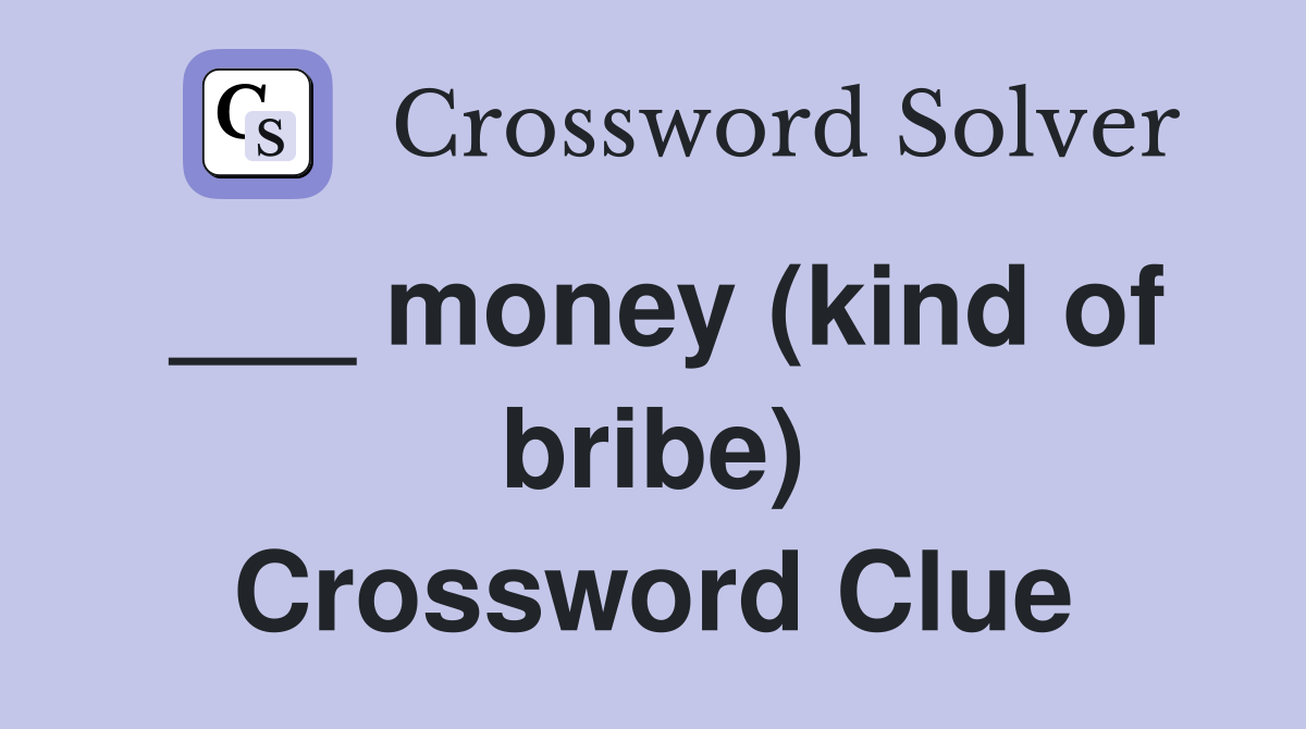 ___ money (kind of bribe) Crossword Clue