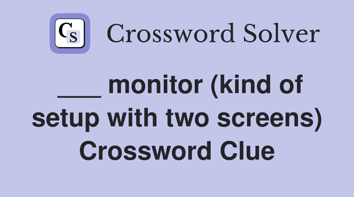___ monitor (kind of setup with two screens) Crossword Clue
