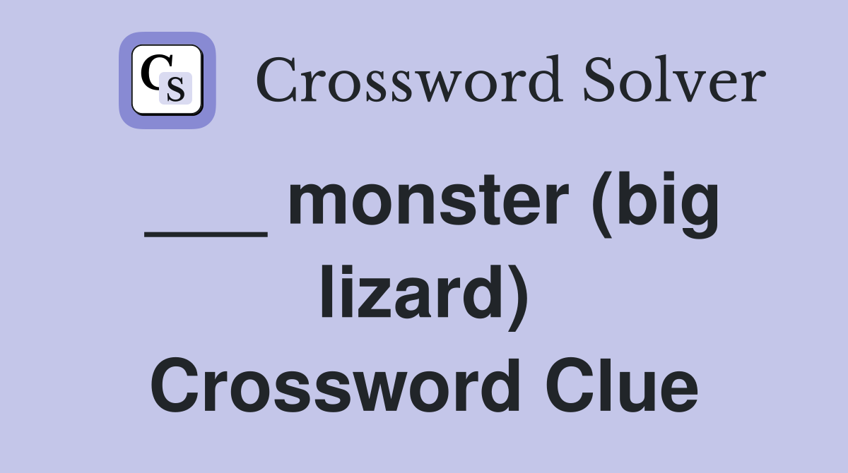 ___ monster (big lizard) Crossword Clue