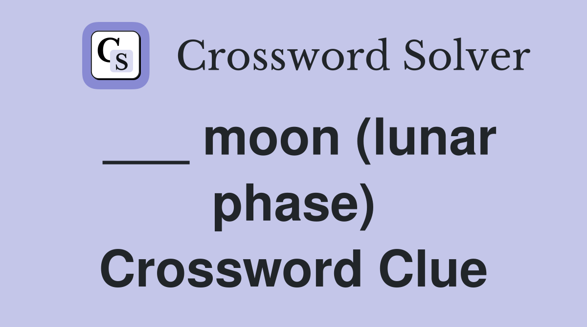 ___ moon (lunar phase) Crossword Clue