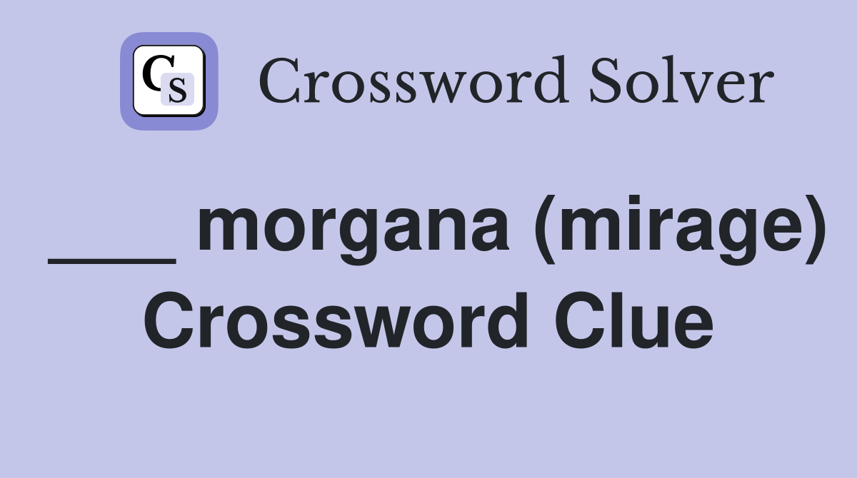 ___ morgana (mirage) Crossword Clue