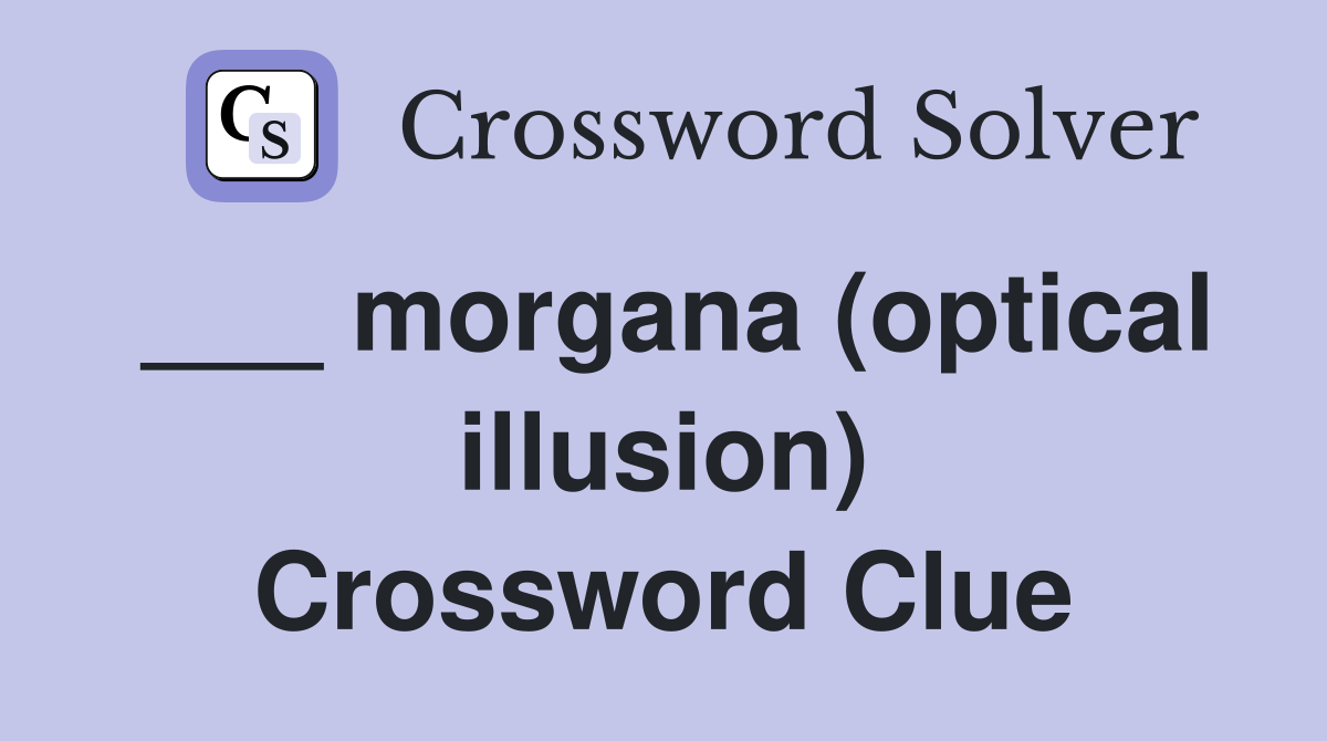 ___ morgana (optical illusion) Crossword Clue