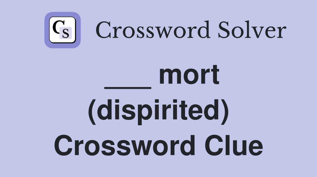 ___ mort (dispirited) Crossword Clue
