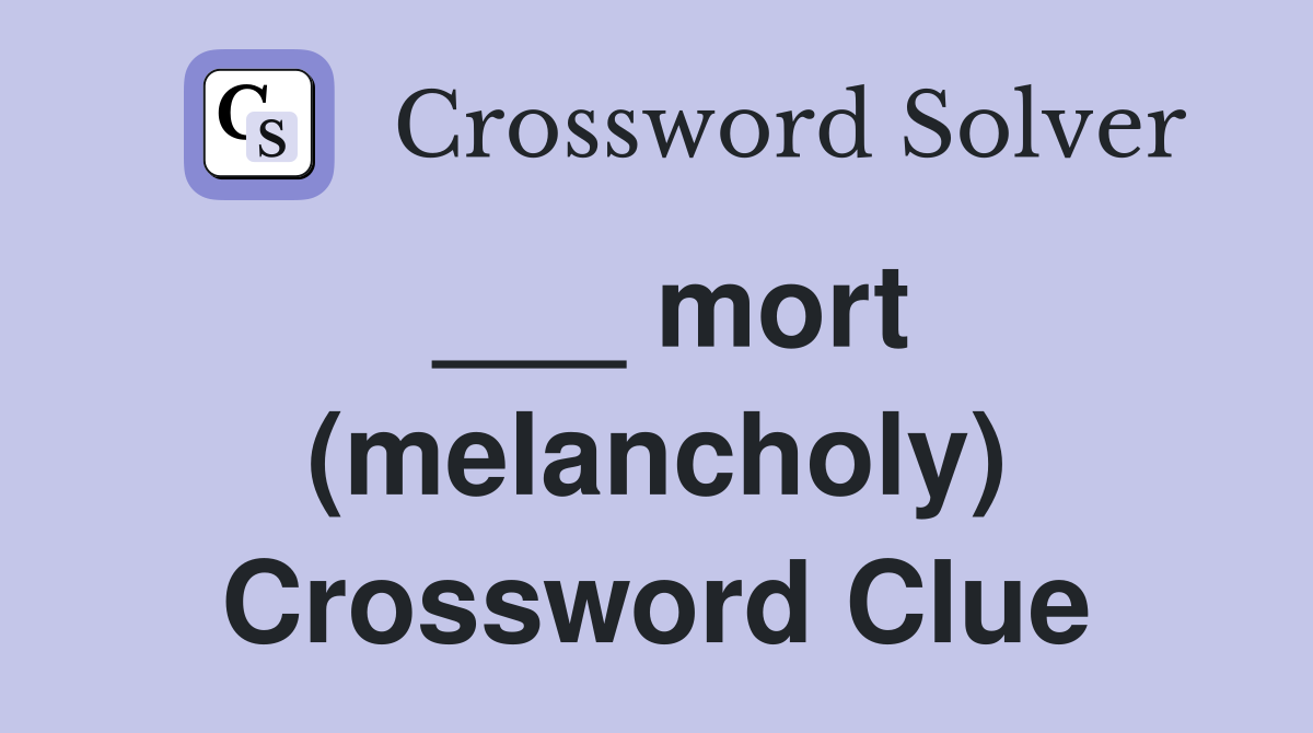 ___ mort (melancholy) Crossword Clue