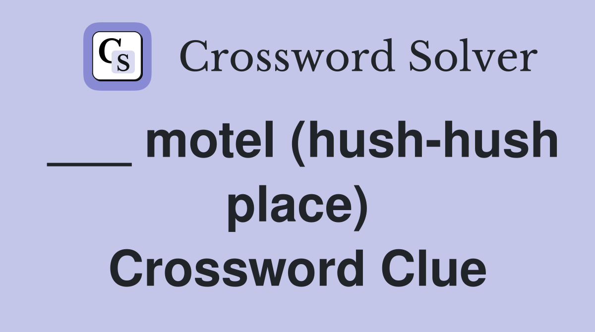___ motel (hush-hush place) Crossword Clue