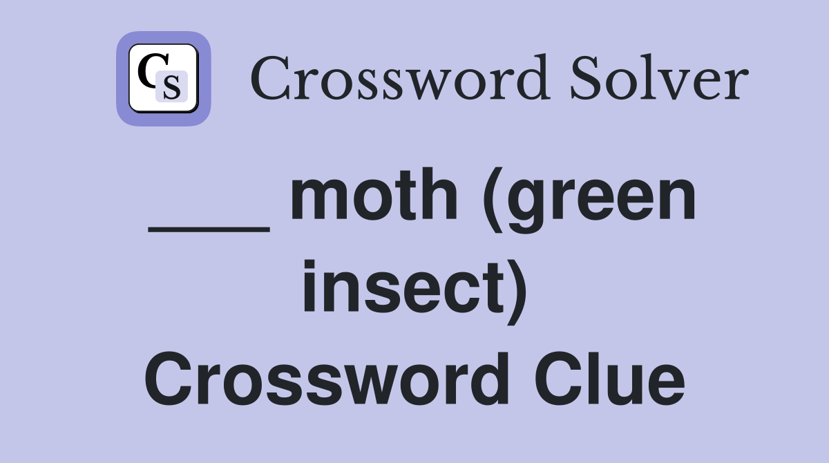 ___ moth (green insect) Crossword Clue