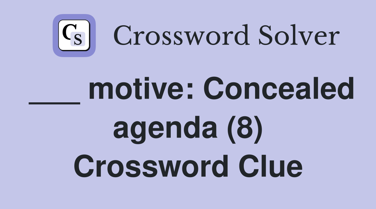 ___ motive: Concealed agenda (8) Crossword Clue