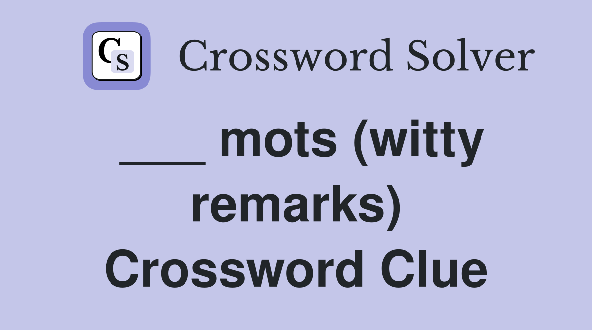 ___ mots (witty remarks) Crossword Clue