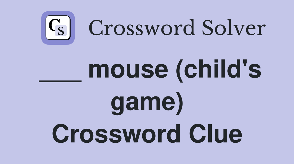 ___ mouse (child's game) Crossword Clue