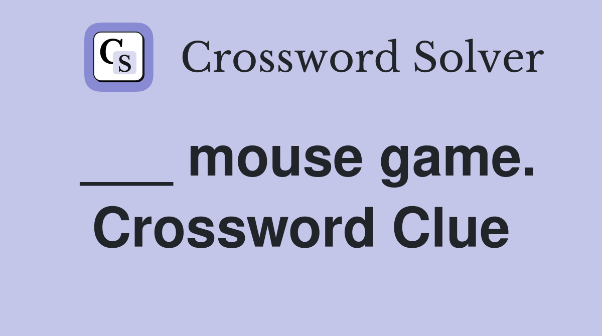 ___ mouse game. Crossword Clue