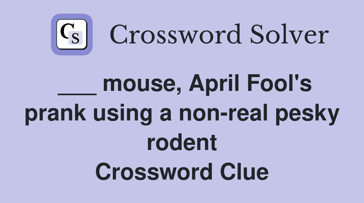 ___ mouse, April Fool's prank using a non-real pesky rodent Crossword Clue