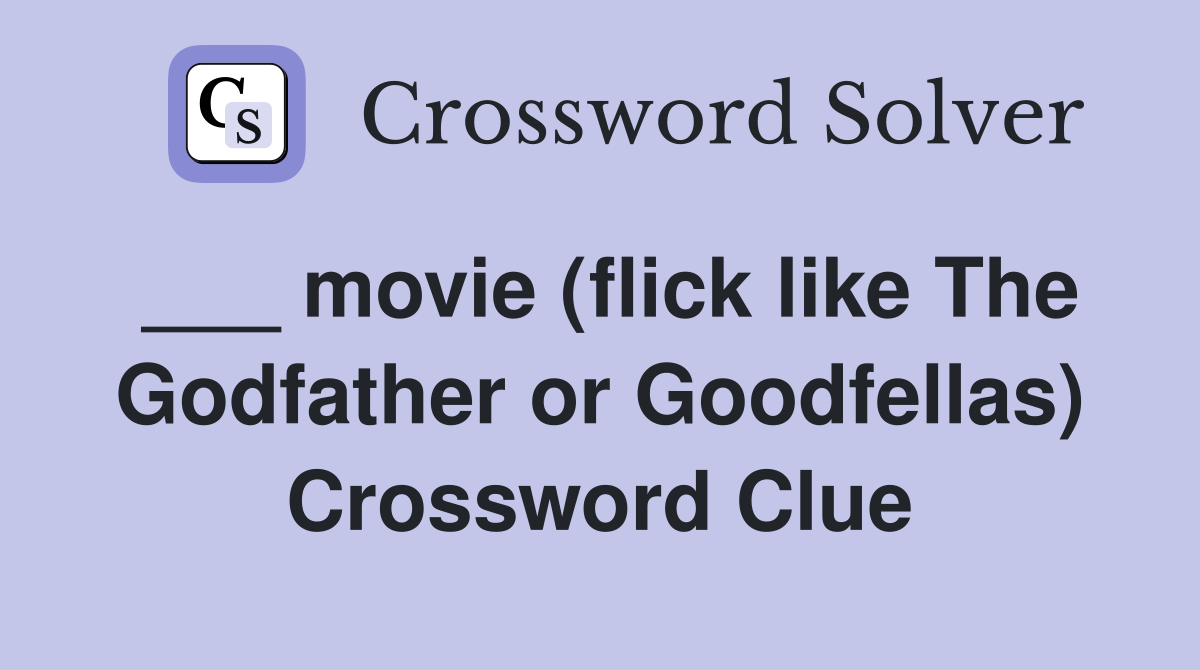 ___ movie (flick like The Godfather or Goodfellas) Crossword Clue