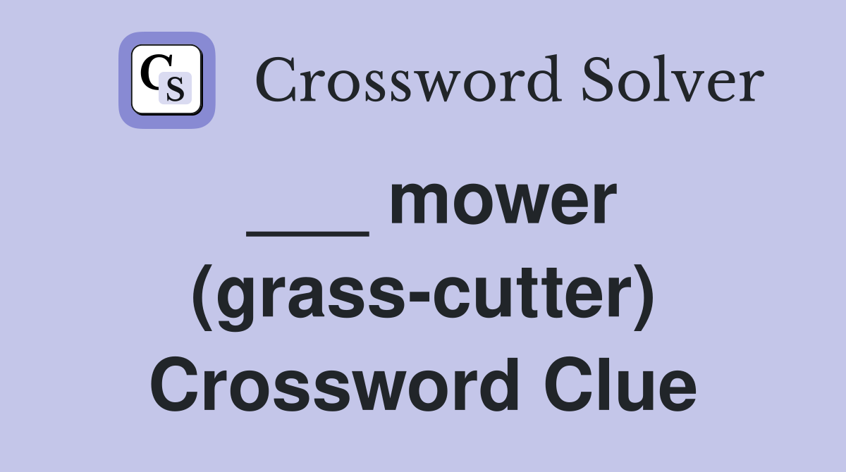___ mower (grass-cutter) Crossword Clue