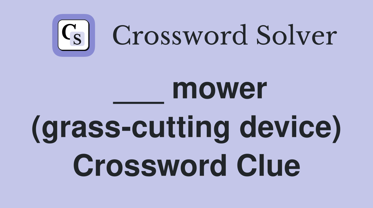 ___ mower (grass-cutting device) Crossword Clue