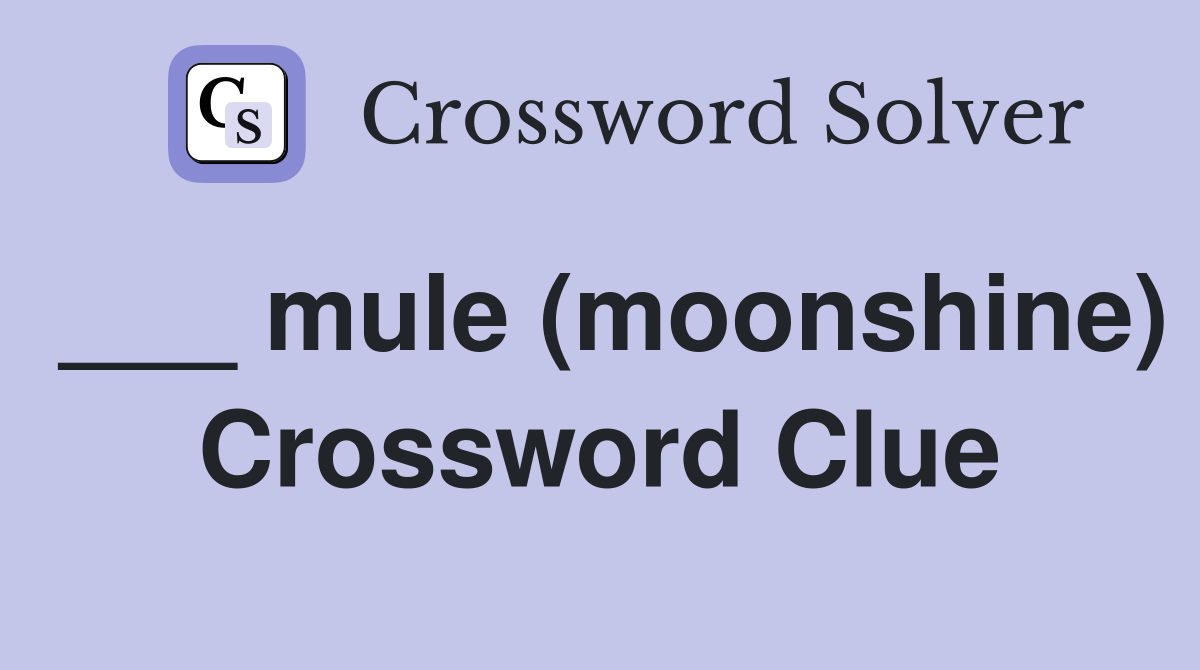 ___ mule (moonshine) Crossword Clue